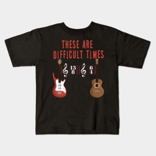 These Are Difficult Times Music Lover funny musician Gift Kids T-Shirt